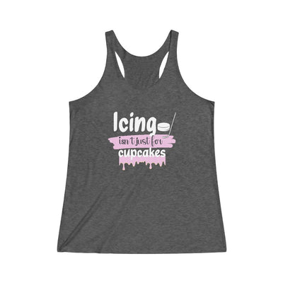 "Icing Isn't Just For Cupcakes" Women's Tri-Blend Racerback Tank